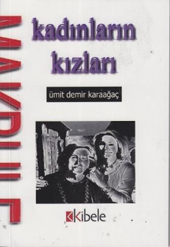 Kadınların Kızları - Ümit Demir Karaağaç - Kibele Yayınları