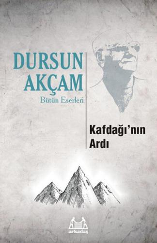 Kafdağı'nın Ardı - Dursun Akçam - Arkadaş Yayınları