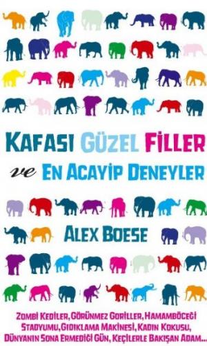 Kafası Güzel Filler ve En Acayip Deneyler - Alex Boese - Gürer Yayınla