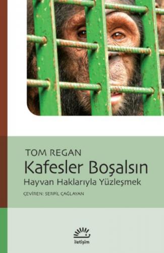 Kafesler Boşalsın - Tom Regan - İletişim Yayınları