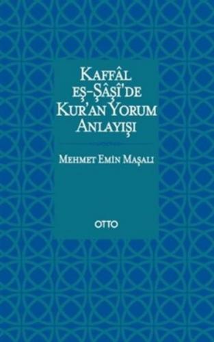 Kaffal eş-Şaşide Kuran Yorum Anlayışı - Mehmet Emin Maşalı - Otto Yayı