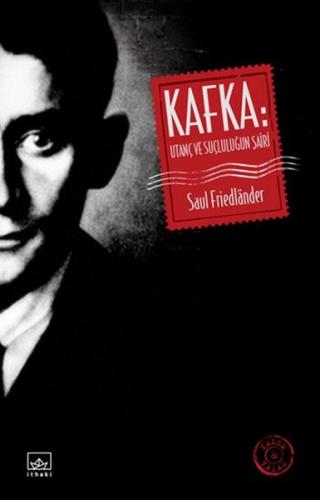 Kafka: Utanç ve Suçluluğun Şairi - Saul Friedlander - İthaki Yayınları