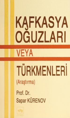 Kafkasya Oğuzları veya Türkmenleri (Araştırma) - Sapar Kürenov - Ötüke