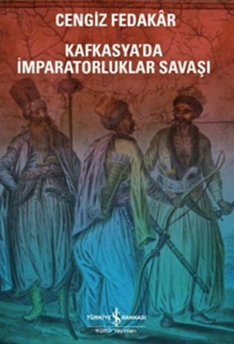 Kafkasya'da İmparatorluklar Savaşı - Cengiz Fedakar - İş Bankası Kültü