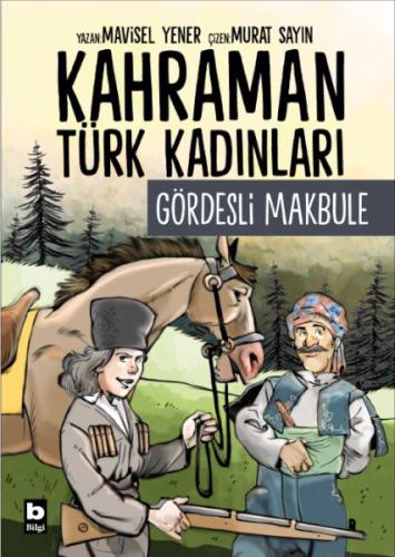 Kahraman Türk Kadınları Gördesli Makbule - Mavisel Yener - Bilgi Yayın