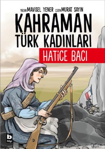 Kahraman Türk Kadınları Hatice Bacı - Mavisel Yener - Bilgi Yayınevi