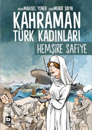 Kahraman Türk Kadınları Hemşire Safiye - Mavisel Yener - Bilgi Yayınev