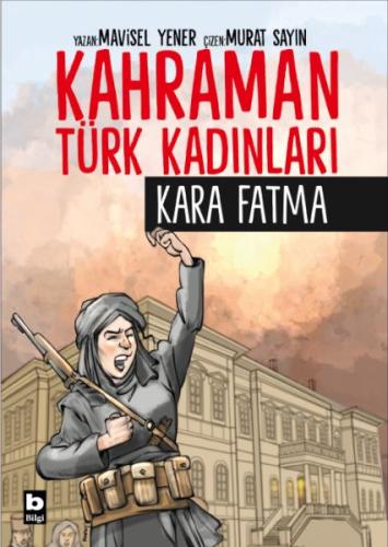 Kahraman Türk Kadınları Kara Fatma - Mavisel Yener - Bilgi Yayınevi