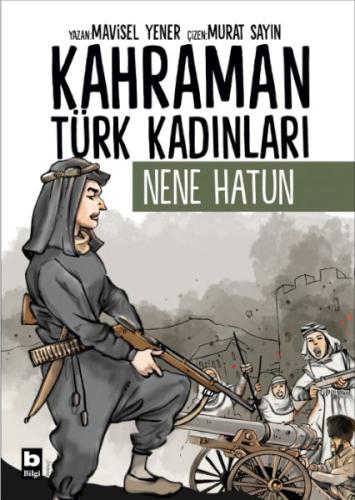 Kahraman Türk Kadınları Nene Hatun - Mavisel Yener - Bilgi Yayınevi