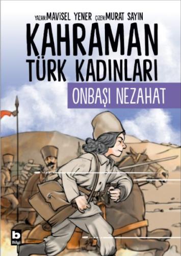 Kahraman Türk Kadınları Onbaşı Nezahat - Mavisel Yener - Bilgi Yayınev