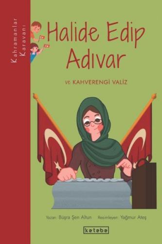 Kahramanlar Karavanı - Halide Edip Adıvar ve Kahverengi Valiz - Büşra 