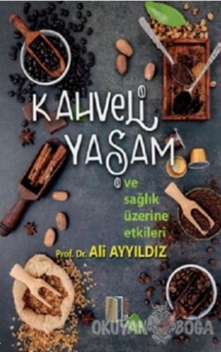 Kahveli Yaşam ve Sağlık Üzerine Etkileri - Ali Ayyıldız - Kitapol Yayı