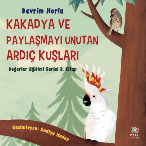 Kakadya ve Paylaşmayı Unutan Ardıç Kuşları - Devrim Horlu - İthaki Çoc