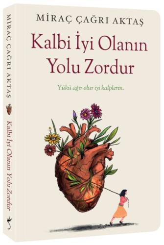 Kalbi İyi Olanın Yolu Zordur - Miraç Çağrı Aktaş - İndigo Kitap