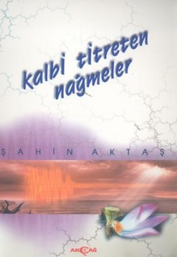 Kalbi Titreten Nağmeler - Şahin Aktaş - Akçağ Yayınları