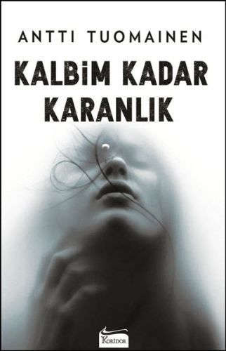 Kalbim Kadar Karanlık - Antti Tuomainen - Koridor Yayıncılık