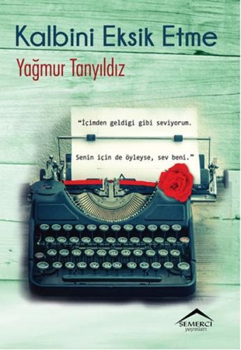 Kalbini Eksik Etme - Yağmur Tanyıldız - Semerci Yayınları