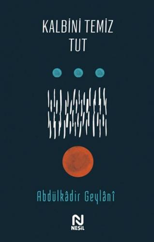 Kalbini Temiz Tut - Abdulkadir Geylani - Nesil Yayınları