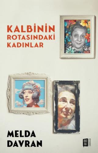 Kalbinin Rotasındaki Kadınlar - Melda Davran - Mona Kitap