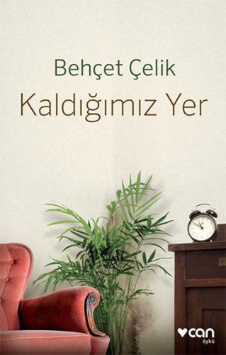 Kaldığımız Yer - Behçet Çelik - Can Yayınları