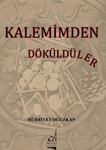 Kalemimden Dökülenler - Hürriyet Oğuzkan - Boğaziçi Yayınları