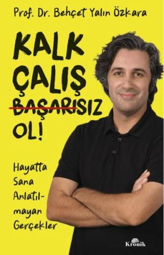 Kalk, Çalış, Başarısız Ol! - Behçet Yalın Özkara - Kronik Kitap