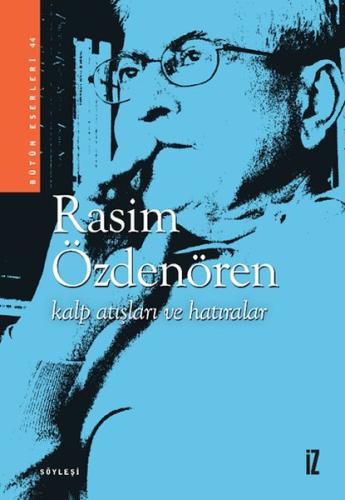 Kalp Atışları ve Hatıralar - Rasim Özdenören - İz Yayıncılık