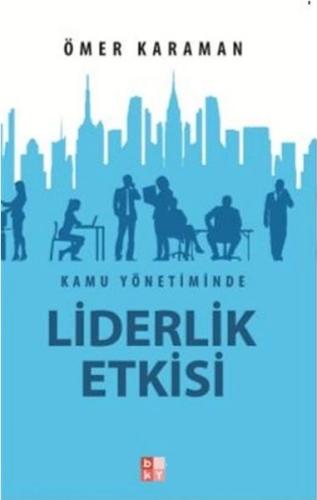 Kamu Yönetiminde Liderlik Etkisi - Ömer Karaman - Babıali Kültür Yayın