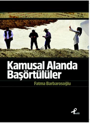 Kamusal Alanda Başörtülüler - Fatma Barbarosoğlu - Profil Kitap