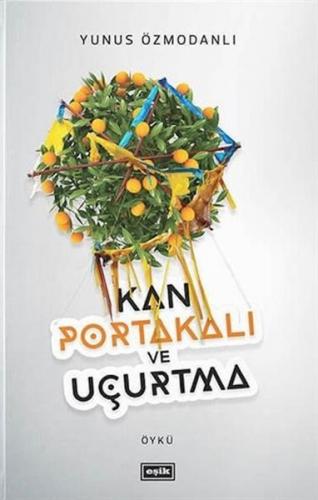 Kan Portakalı ve Uçurtma - Yunus Özmodanlı - Eşik Yayınları