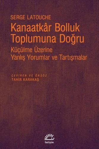 Kanaatkar Bolluk Toplumuna Doğru - Serge Latouche - İletişim Yayınevi