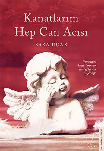 Kanatlarım Hep Can Acısı - Esra Uçar - Destek Yayınları