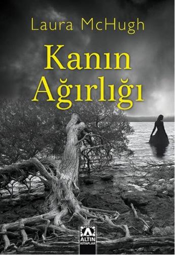 Kanın Ağırlığı - Laura McHugh - Altın Kitaplar