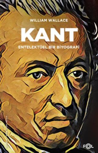 Kant – Entelektüel bir Biyografi - William Wallace - Fol Kitap