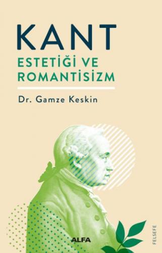 Kant Estetiği ve Romantisizm - Gamze Keskin - Alfa Yayınları