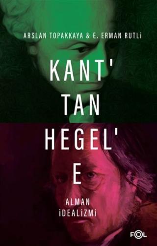 Kant'tan Hegel'e Alman İdealizmi - Arslan Topakkaya - Fol Kitap