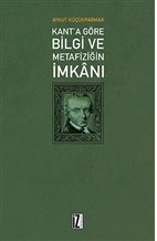 Kant'a Göre Bilgi ve Metafiziğin İmkanı - Aykut Küçükparmak - İz Yayın