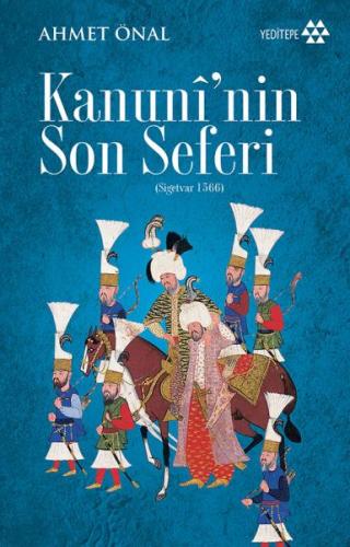 Kanuni'nin Son Seferi (Sigetvar 1566) - Ahmet Önal - Yeditepe Yayınevi