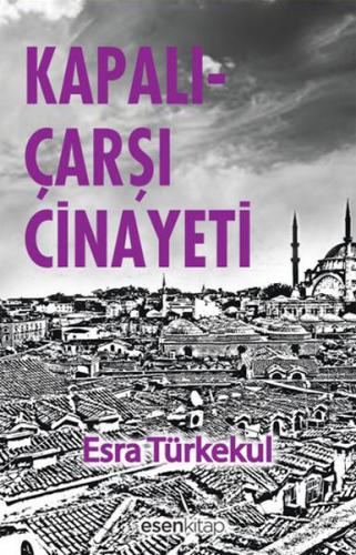 Kapalıçarşı Cinayeti - Esra Türkekul - Esen Kitap