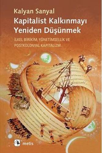 Kapitalist Kalkınmayı Yeniden Düşünmek - Kalyan Sanyal - Metis Yayınla