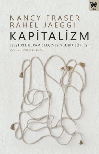 Kapitalizm: Eleştirel Kuram Çerçevesinde Bir Söyleşi - Nancy Fraser - 