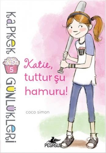 Kapkek Günlükleri 5 - Katie, Tuttur Şu Hamuru - Coco Simon - Pegasus Y