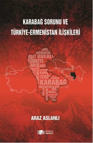 Karabağ Sorunu ve Türkiye - Ermenistan İlişkileri - Araz Aslanlı - Ber