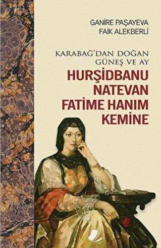 Karabağ'dan Doğan Güneş ve Ay Hurşidbanu Natevan Fatime Hanım Kemine -