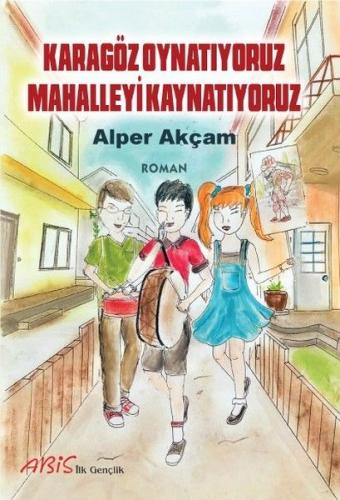 Karagöz Oynatıyoruz Mahalleyi Kaynatıyoruz - Alper Akçam - Abis Yayınc