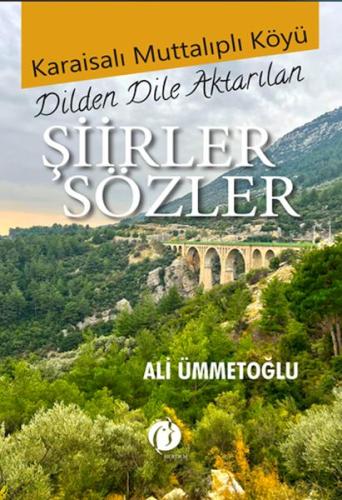 Karaisalı Muttalıplı Köyü Dilden Dile Aktarılan Şiirler Sözler - Ali Ü