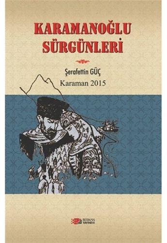 Karamanoğlu Sürgünleri - Şerafettin Güç - Berikan Yayınları