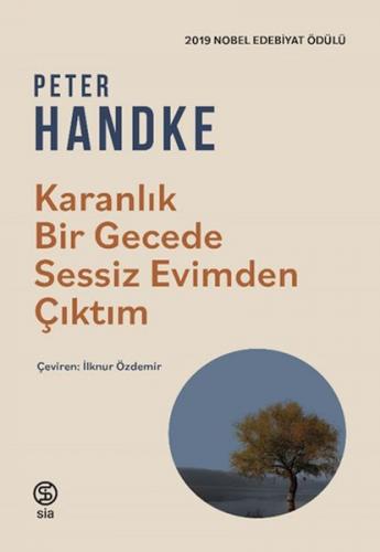 Karanlık Bir Gecede Sessiz Evimden Çıktım - Peter Handke - Sia Kitap