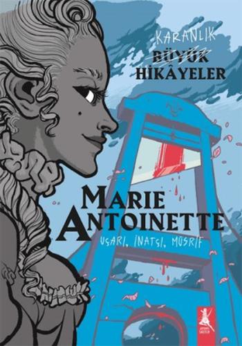 Karanlık Büyük Hikayeler - Marie Antoinette - Kolektif - Artemis Yayın