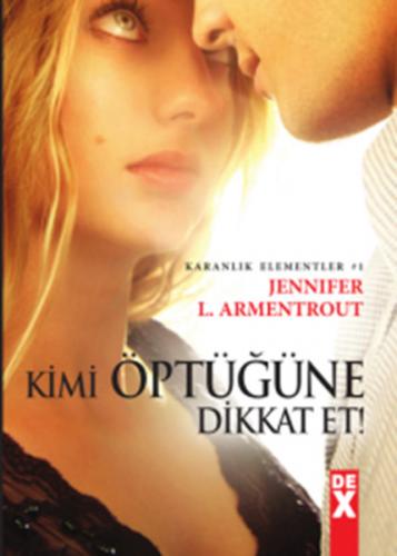 Kimi Öptüğüne Dikkat Et - Jennifer L. Armentrout - Dex Yayınevi